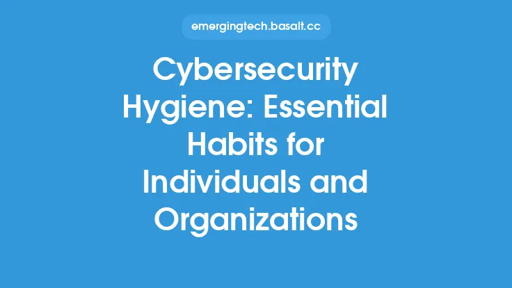 Cybersecurity Hygiene: Essential Habits for Individuals and Organizations Thumbnail