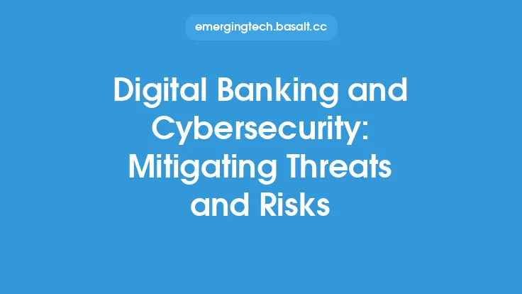 Digital Banking and Cybersecurity: Mitigating Threats and Risks Thumbnail