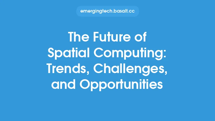 The Future of Spatial Computing: Trends, Challenges, and Opportunities Thumbnail