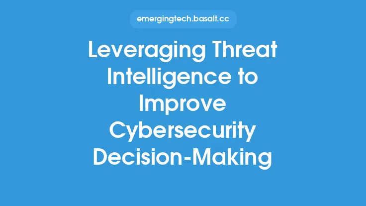 Leveraging Threat Intelligence to Improve Cybersecurity Decision-Making Thumbnail