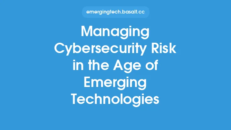 Managing Cybersecurity Risk in the Age of Emerging Technologies Thumbnail