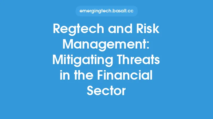 Regtech and Risk Management: Mitigating Threats in the Financial Sector Thumbnail