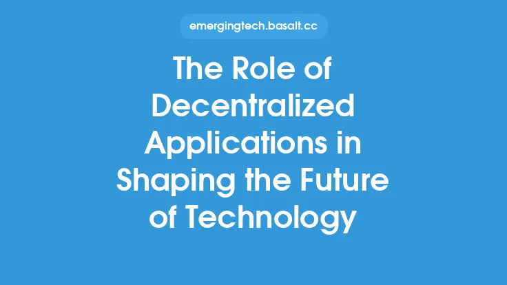 The Role of Decentralized Applications in Shaping the Future of Technology Thumbnail