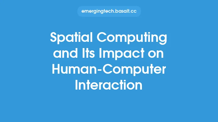 Spatial Computing and Its Impact on Human-Computer Interaction Thumbnail