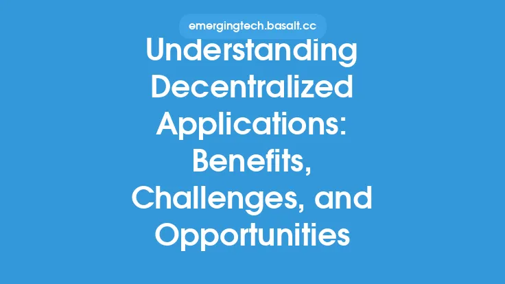 Understanding Decentralized Applications: Benefits, Challenges, and Opportunities Thumbnail